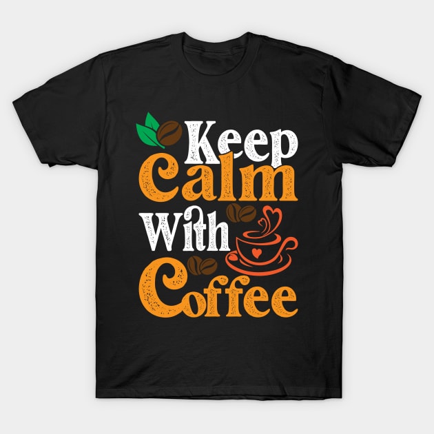 Keep Calm With Coffee T-Shirt by maxcode